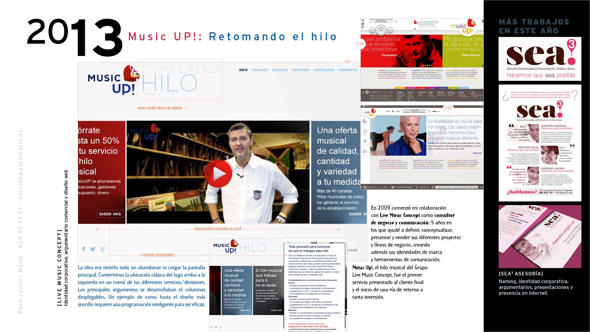 Porfolio de Paco Marín. 2013. Creación, diseño y realización de la imagen de marca, definición de la oferta y propuesta de negocio, argumentario comercial, diseño web, y presentaciones comerciales para Music UP!, servicio de canales de hilo musical.