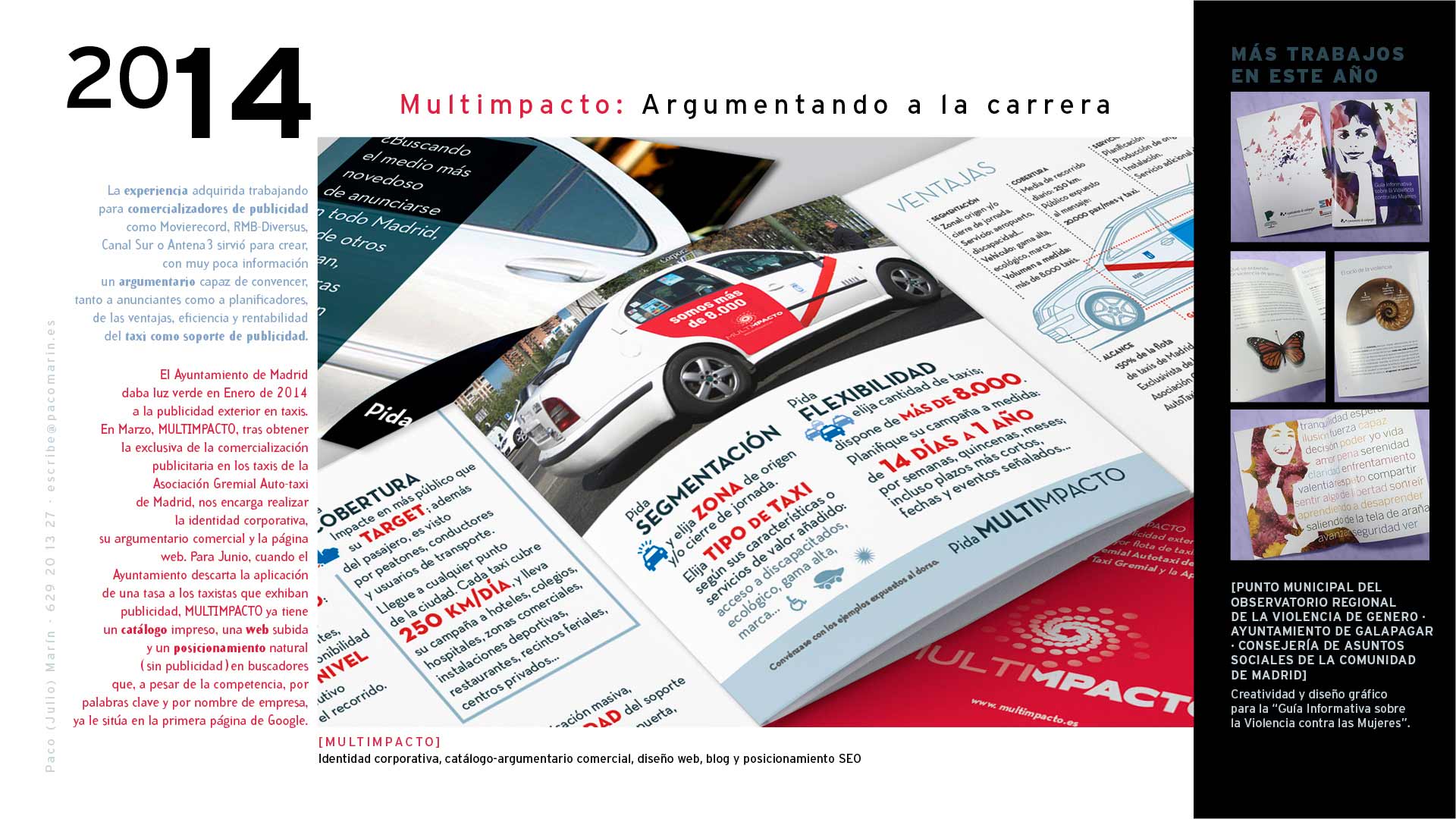 Porfolio de Paco Marín. 2014. Creación, diseño y realización de la imagen de marca, definición de la oferta y propuesta de negocio, argumentario comercial, diseño web, contenidos para blog, artículos para prensa profesional y posicionamiento SEO para Multimpacto, exclusivista de publicidad en taxis de Madrid.